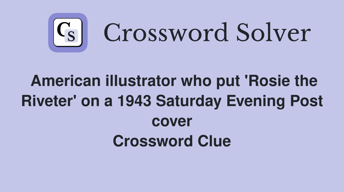 American illustrator who put 'Rosie the Riveter' on a 1943 Saturday